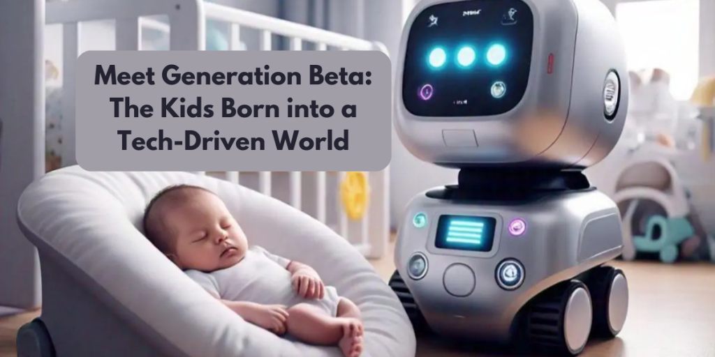 Meet Generation Beta: The Kids Born into a Tech-Driven World