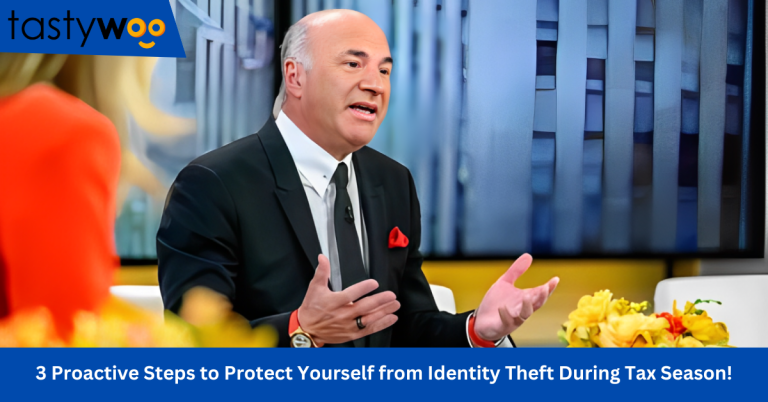 3 Proactive Steps to Protect Yourself from Identity Theft During Tax Season!